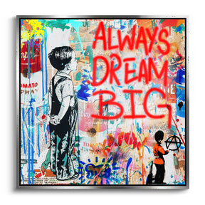 "ALWAYS DREAM BIG"